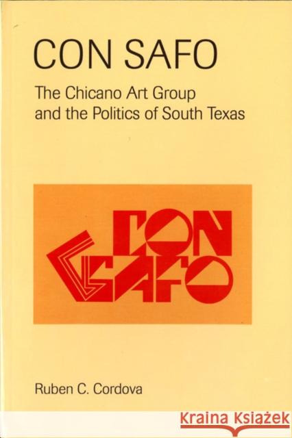 Con Safo: The Chicano Art Group and the Politics of South Texas Ruben Charles Cordova 9780895511218 UCLA Chicano Studies Research Center Press