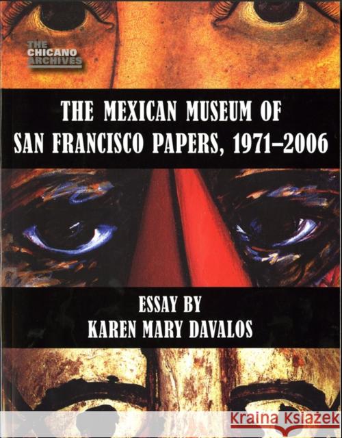 The Mexican Museum of San Francisco Papers, 1971-2006 Karen Mary Davalos 9780895511225