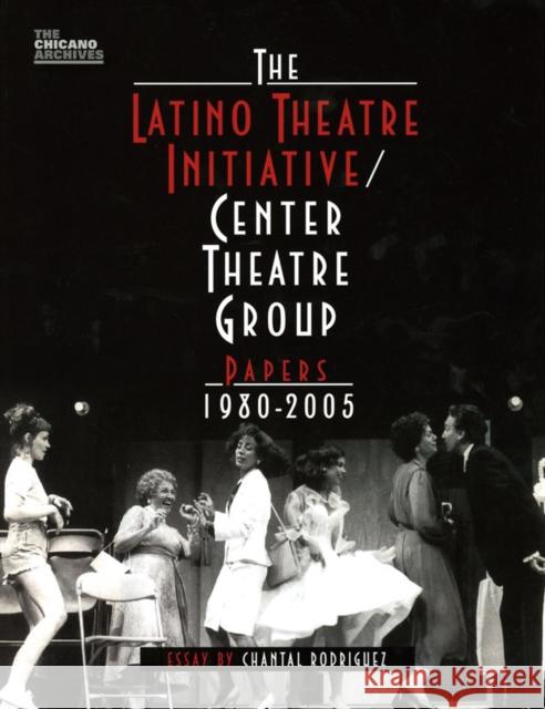 The Latino Theatre Initiative/Center Theatre Group Papers, 1980-2005 Rodriguez, Chantal 9780895511430