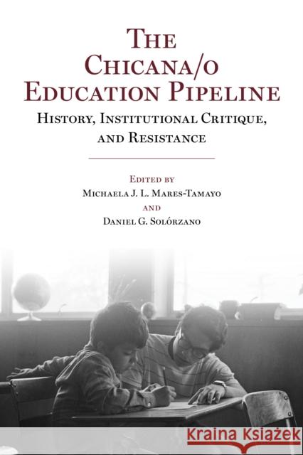 The Chicana/o Education Pipeline: History, Institutional Critique, and Resistance Mares-Tamayo, Michaela J. L. 9780895511669 UCLA Chicano Studies Research Center Press