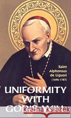 Uniformity with God's Will Alfonso Maria de', St.Liguori 9780895550194