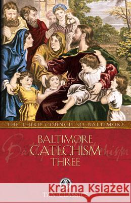 Baltimore Catechism Three The Third Council of Baltimore 9780895551467 Tan Books & Publishers Inc.