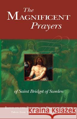 The Magnificent Prayers of Saint Bridget of Sweden: Based on the Passion and Death of Our Lord and Savior Jesus Christ Bridget 9780895552204 