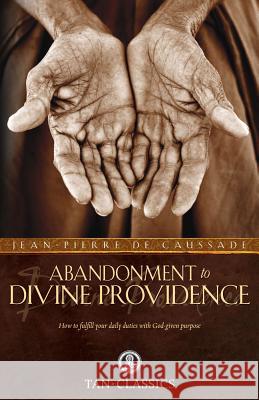 Abandonment to Divine Providence Fr J. P. D 9780895552266 Saint Benedict Press W/Tan Books and Publishe