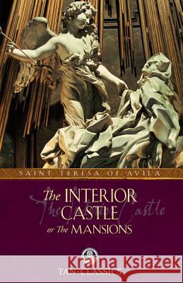 The Interior Castle: Or the Mansions St Teresa of Avila 9780895552273 Saint Benedict Press W/Tan Books and Publishe