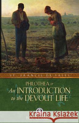 Philothea; Or an Introduction to the Devout Life St Francis de Sales 9780895552280 Saint Benedict Press W/Tan Books and Publishe