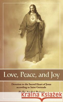 Love, Peace and Joy: Devotion to the Sacred Heart of Jesus According to St. Gertrude the Great  9780895552556 Tan Books & Publishers Inc.