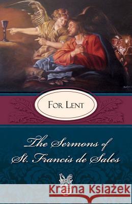 The Sermons of St. Francis De Sales for Lent St Francis de Sales                      Francis d Lewis S. Fiorelli 9780895552600 T A N Books & Publishers