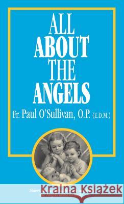 All about the Angels Paul O'Sullivan 9780895553881 Tan Books & Publishers Inc.