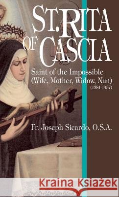 St.Rita of Cascia: Saint of the Impossible (1381-1457) Joseph Sicardo 9780895554079 Tan Books & Publishers Inc.