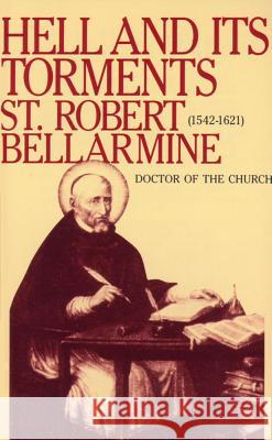 Hell and Its Torments St Robert Bellarmine                     Robert Bellarmine 9780895554093 T A N Books & Publishers
