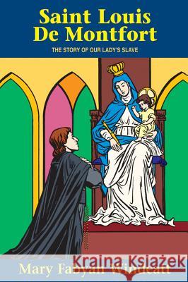 St. Louis de Montfort: The Story of Our Lady's Slave Mary Fabyan Windeatt 9780895554147 Tan Books