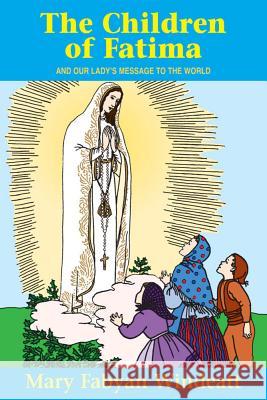 The Children of Fatima: And Our Lady's Message to the World Mary Fabyan Windeatt, Gedge Harmon 9780895554192