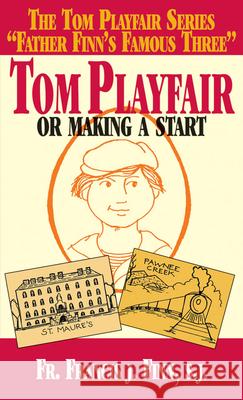 Tom Playfair: Or Making a Start Francis J. Finn 9780895556707 Tan Books & Publishers