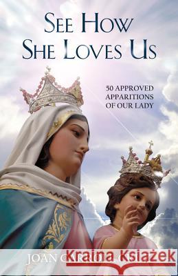See How She Loves Us: 50 Approved Apparitions of Our Lady Joan Carroll Cruz 9780895557186 Tan Books & Publishers Inc.