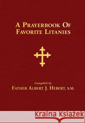 A Prayerbook of Favorite Litanies Albert J Hebert 9780895557506 Tan Books & Publishers Inc.