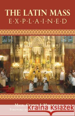 The Latin Mass Explained George J Moorman, R Michael Schmitz 9780895557643 Tan Books & Publishers Inc.