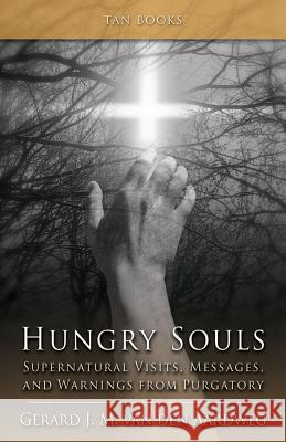 Hungry Souls: Supernatural Visits, Messages, and Warnings from Purgatory Gerard J. M. Van Den Aardweg, Janusz Rosikon 9780895558992 Tan Books & Publishers Inc.