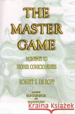 The Master Game: Pathways to Higher Consciousness De Ropp, Robert S. 9780895561503 Gateways Books & Tapes