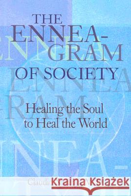 The Enneagram of Society: Healing the Soul to Heal the World Naranjo, Claudio 9780895561596 Gateways Books & Tapes
