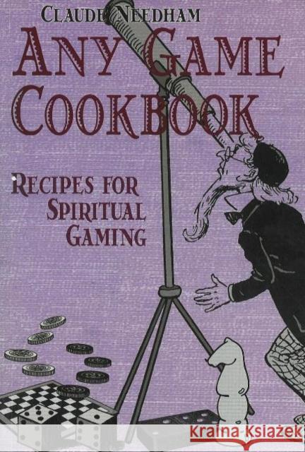 Any Game Cookbook : Recipes for Spiritual Gaming Claude Needham 9780895561893 Gateways Books & Tapes