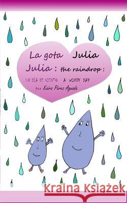 Julia the Raindrop / La Gota Julia: A Windy Day / Un Día de Viento Kaira Pérez Aguada 9780895562852 Gateways Books & Tapes (ML)