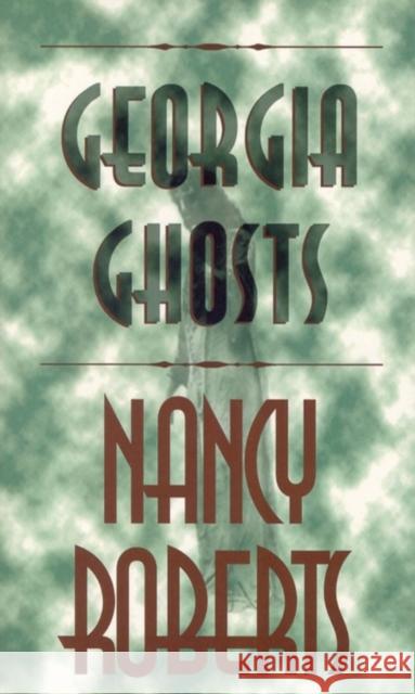 Georgia Ghosts Nancy Roberts 9780895871725 John F. Blair Publisher