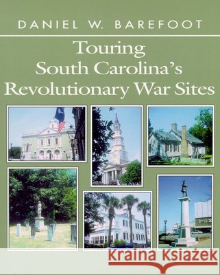 Touring South Carolina's Revolutionary War Sites Daniel W. Barefoot 9780895871824 John F. Blair Publisher