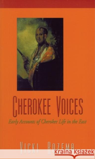 Cherokee Voices: Early Accounts of Cherokee Life in the East Vicki Rozema 9780895872708