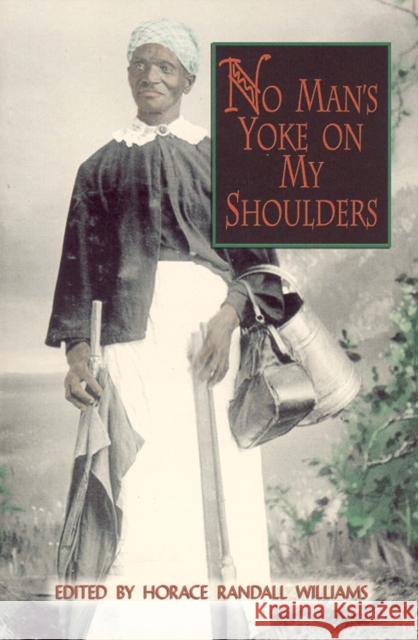 No Man's Yoke on My Shoulders Horace Randall Williams 9780895872852 John F. Blair Publisher
