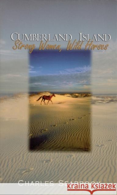 Cumberland Island: Strong Women, Wild Horses Charles Seabrook 9780895873057 John F. Blair Publisher