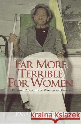 Far More Terrible for Women: Personal Accounts of Women in Slavery Patrick Neal Minges 9780895873231 John F. Blair Publisher