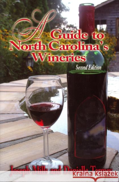 A Guide to North Carolina's Wineries Joseph Mills Danielle Tarmey 9780895873422 John F. Blair Publisher