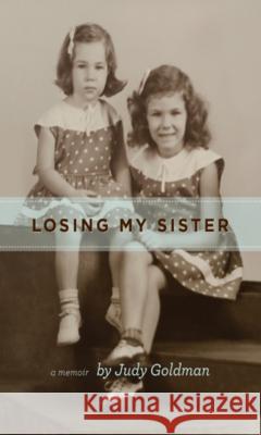 Losing My Sister Judy Goldman 9780895875839 John F. Blair Publisher