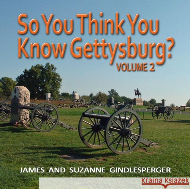 So You Think You Know Gettysburg? Volume 2 James Gindlesperger Suzanne Gindlesperger 9780895876201 John F. Blair Publisher