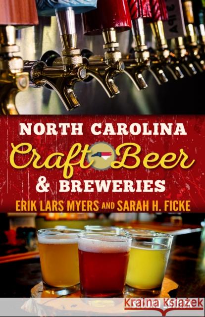 North Carolina Craft Beer & Breweries Erik L. Myers Sarah H. Ficke 9780895876621 