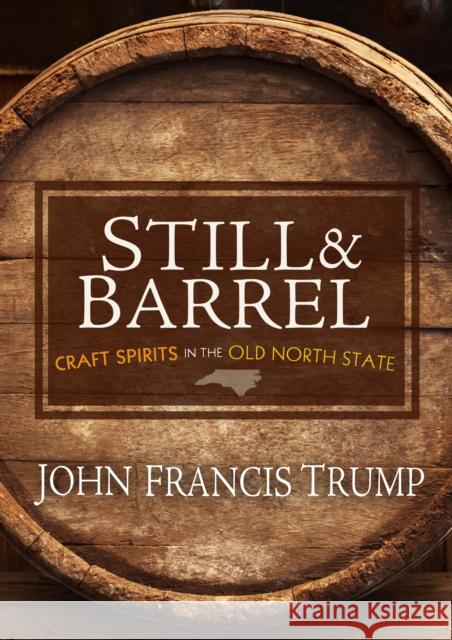 Still & Barrel: Craft Spirits in the Old North State John Trump 9780895876836 John F. Blair Publisher