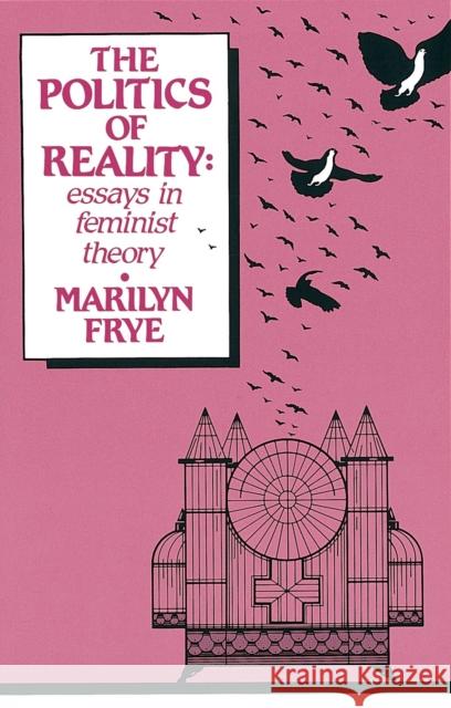 Politics of Reality: Essays in Feminist Theory Frye, Marilyn 9780895940995 Crossing Press