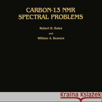 Carbon-13 NMR Spectral Problems Robert B. Bates William A. Beavers 9780896030107 Humana Press