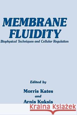 Membrane Fluidity: Biophysical Techniques and Cellular Regulation Kates, Morris 9780896030206 Humana Press