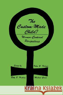 The Custom-Made Child?: Women-Centered Perspectives Holmes, Helen B. 9780896030244