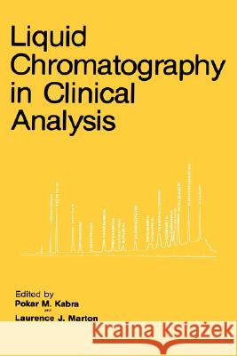 Liquid Chromatography in Clinical Analysis Laurence J. Marton Laurence J. Marton Pokar Kabra 9780896030268 Humana Press
