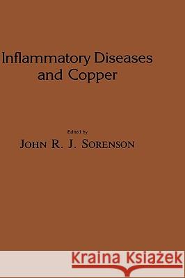 Inflammatory Diseases and Copper Sorenson, John R. J. 9780896030374