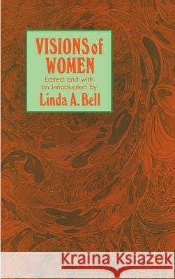 Visions of Women: Being a Fascinating Anthology with Analysis of Philosophers' Views of Women from Ancient to Modern Times Bell, Linda a. 9780896030442 Springer