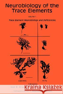 Neurobiology of the Trace Elements: Volume 1: Trace Element Neurobiology and Deficiencies Dreosti, Ivor E. 9780896030466 Humana Press