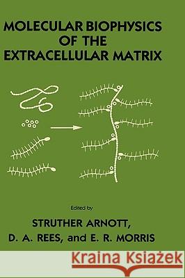 Molecular Biophysics of the Extracellular Matrix Struther Arnott D. A. Rees E. R. Morris 9780896030510