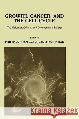Growth, Cancer, and the Cell Cycle: The Molecular, Cellular, and Developmental Biology Skehan, Philip 9780896030718 Springer