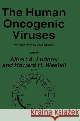 The Human Oncogenic Viruses: Molecular Analysis and Diagnosis Luderer, Albert A. 9780896030886