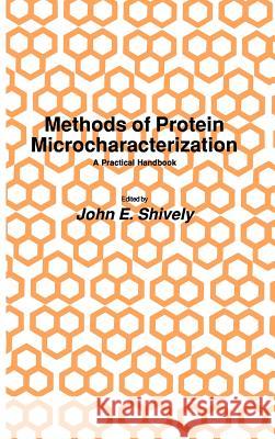 Methods of Protein Microcharacterization: A Practical Handbook Shively, John E. 9780896030909 Springer