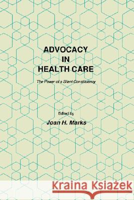 Advocacy in Health Care: The Power of a Silent Constituency Marks, Joan H. 9780896030923 Humana Press